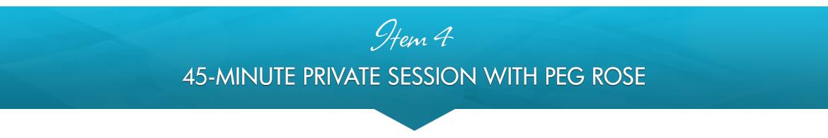 Item 4: 45-Minute Private Session with Peg Rose