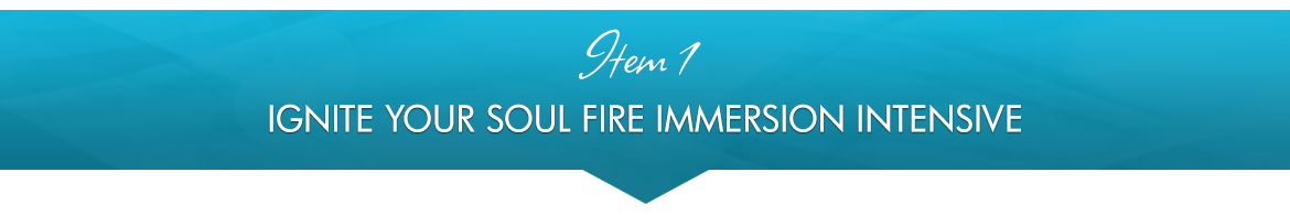 Item 1: Ignite Your Soul Fire Immersion Intensive