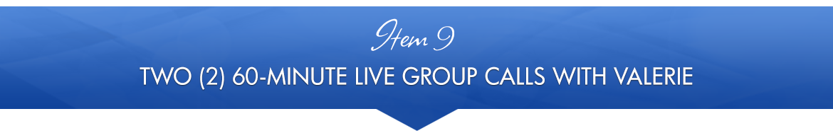 Item 9: Two (2) 60-Minute Live Group Calls with Valerie
