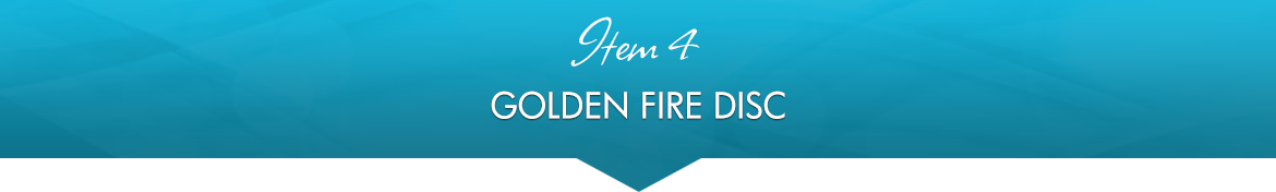 Item 4: Golden Fire Disc