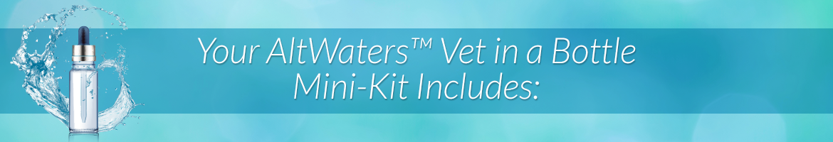 Your AltWaters™ Vet in a Bottle Mini-Kit Includes: