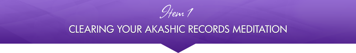 Item 1: Clearing Your Akashic Records Meditation