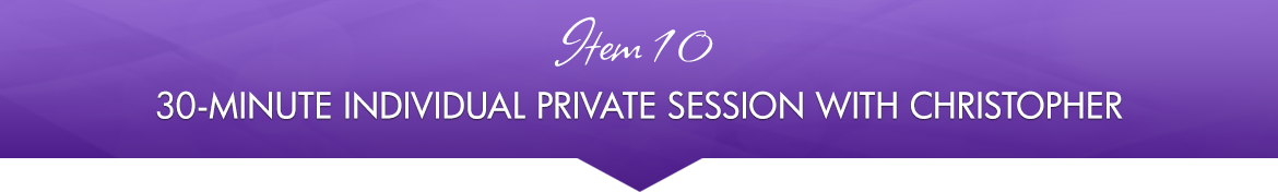 Item 10: 30-Minute Individual Private Session with Christopher