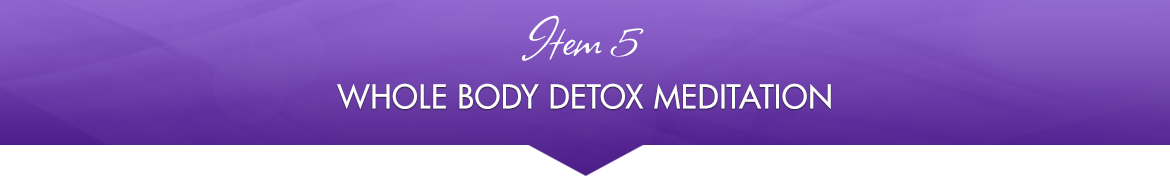 Item 5: Whole Body Detox Meditation