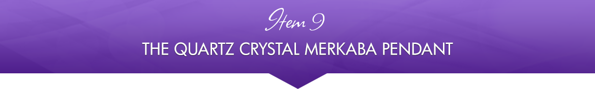 Item 9: The Quartz Crystal Merkaba Pendant