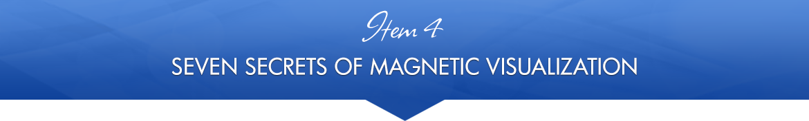 Item 4: Seven Secrets of Magnetic Visualization