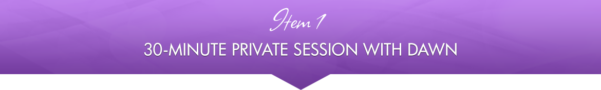 Item 1: 30-Minute Private Session with Dawn