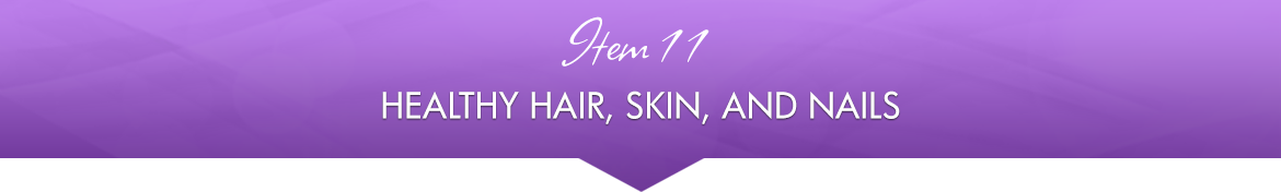 Item 11: Healthy Hair, Skin, and Nails