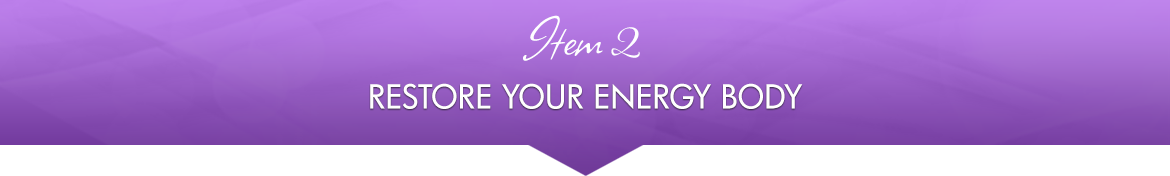 Item 2: Restore Your Energy Body