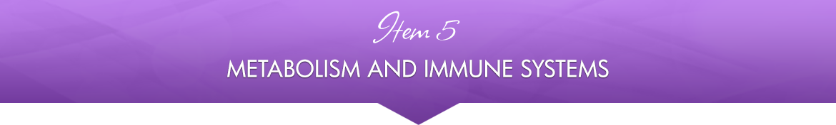 Item 5: Metabolism and Immune Systems