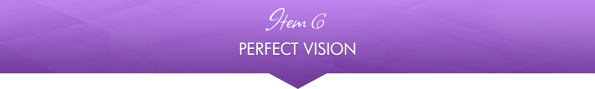 Item 6: Perfect Vision