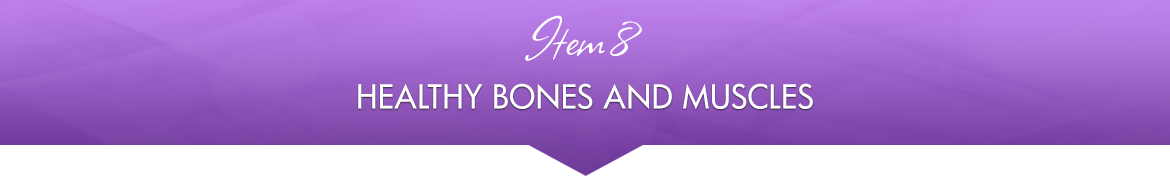 Item 8: Healthy Bones and Muscles