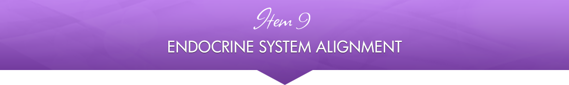 Item 9: Endocrine System Alignment