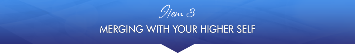 Item 3: Merging with Your Higher Self