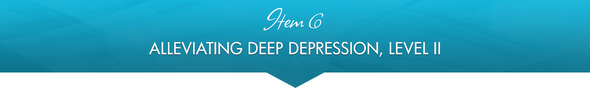 Item 6: Alleviating Deep Depression, Level II