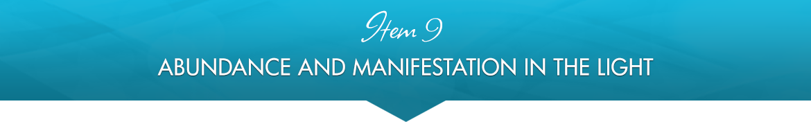 Item 9: Abundance and Manifestation in the Light