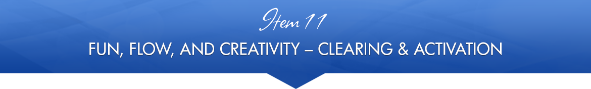 Item 11: Fun, Flow, and Creativity — Clearing & Activation