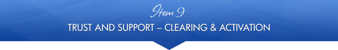 Item 9: Trust and Support — Clearing & Activation