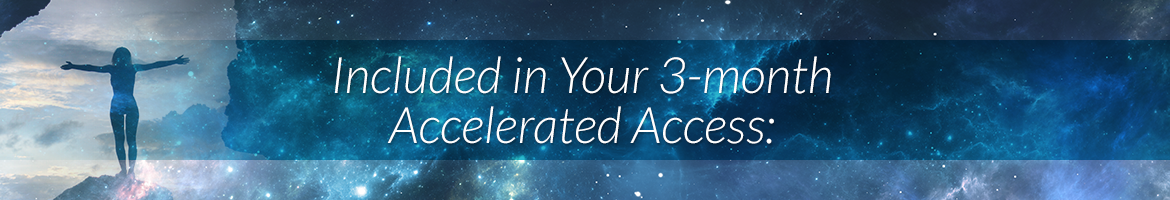 Included in Your 3-month Accelerated Access: