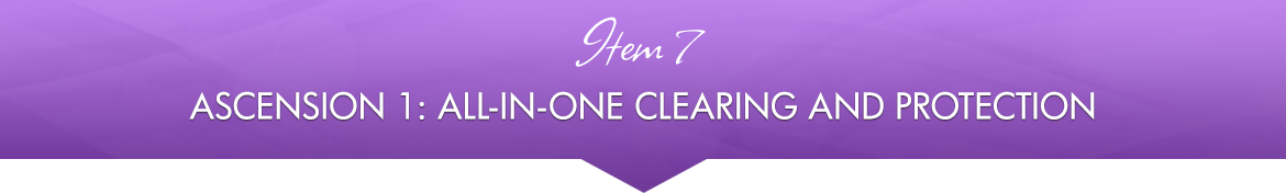 Item 7: Ascension 1: All-in-One Clearing and Protection