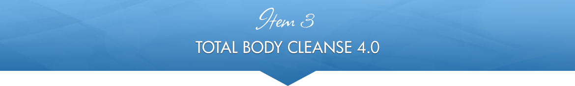 Item 3: Total Body Cleanse 4.0