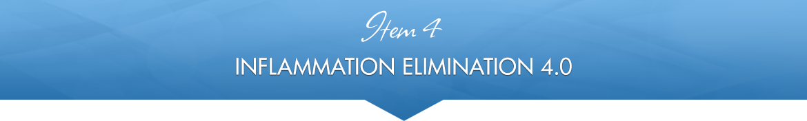 Item 4: Inflammation Elimination 4.0