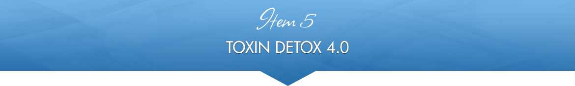 Item 5: Toxin Detox 4.0