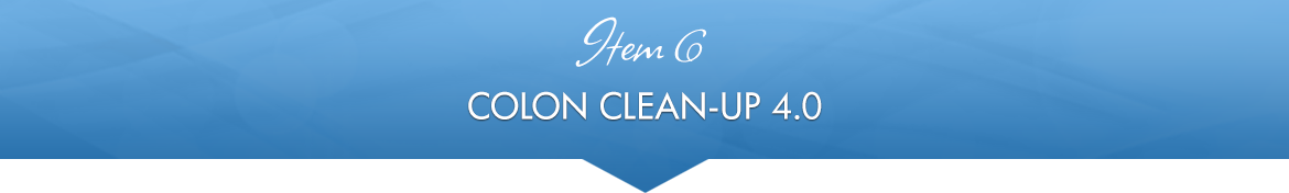 Item 6: Colon Clean-Up 4.0