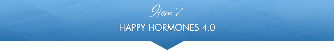 Item 7: Happy Hormones 4.0