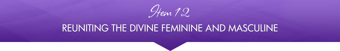 Item 12: Reuniting the Divine Feminine and Masculine
