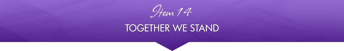 Item 14: Together We Stand