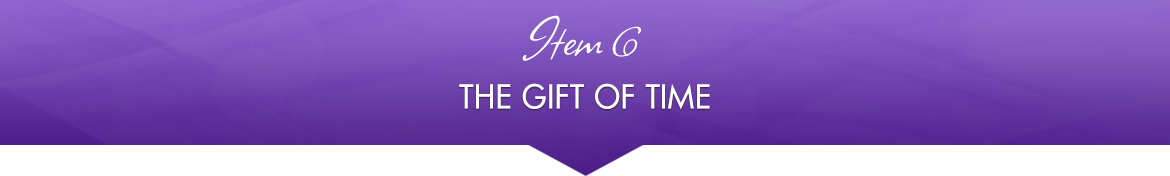 Item 6: The Gift of Time