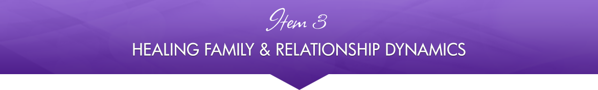 Item 3: Healing Family & Relationship Dynamics