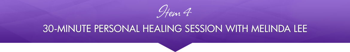 Item 4: 30-Minute Personal Healing Session with Melinda Lee
