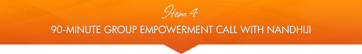 Item 4: 90-Minute Group Empowerment Call with Nandhiji