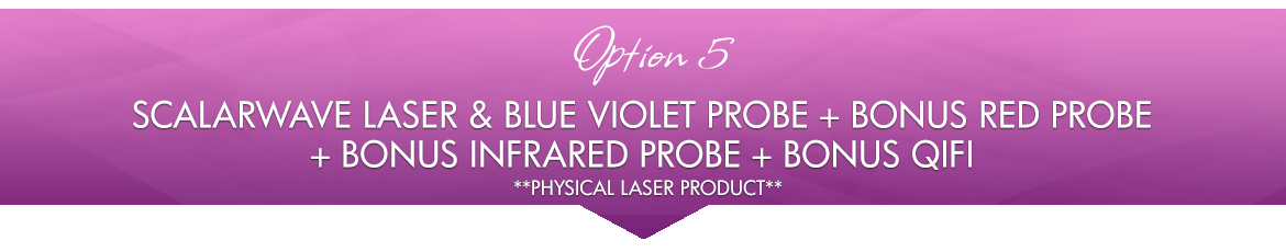 Option 5: ScalarWave Laser & Blue Violet Probe + BONUS Infrared Probe + BONUS QiFi