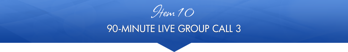 Item 10: 90-Minute Live Group Call 3