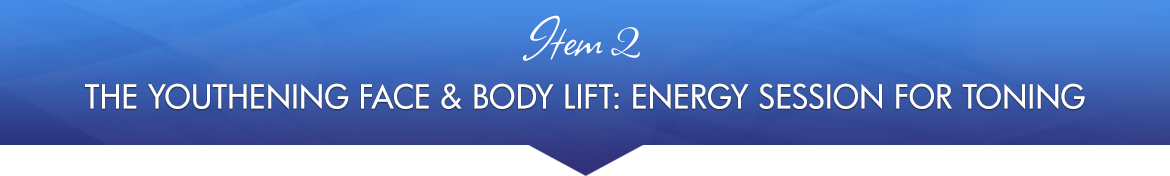 Item 2: The Youthening Face & Body Lift: Energy Session for Toning
