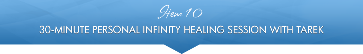 Item 10: 30-Minute, One-on-One Infinity Healing Session with Tarek