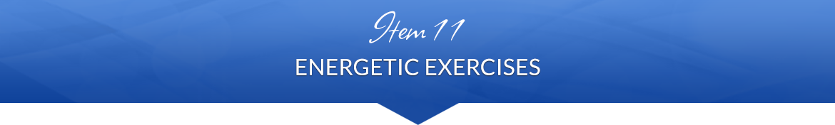 Item 11: Step Eleven — Energetic Exercises