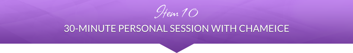 Item 10: 30-Minute Personal Session with Chameice