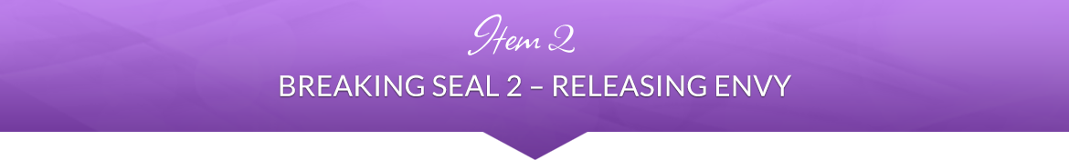Item 2: Breaking Seal 2 — Releasing Envy