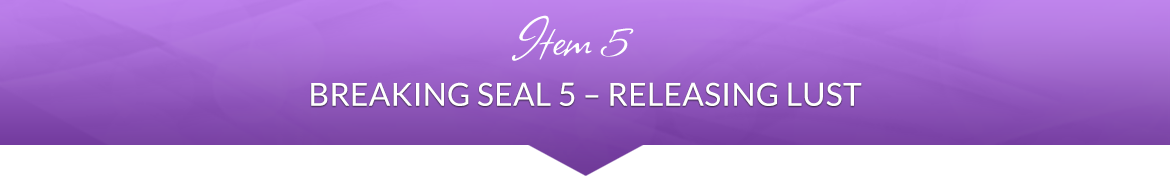 Item 5: Breaking Seal 5 — Releasing Lust