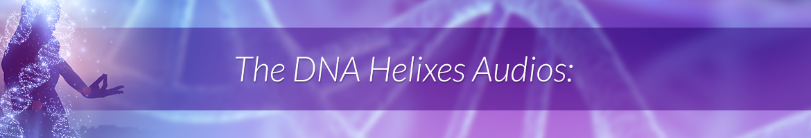 The DNA Helixes Audios: