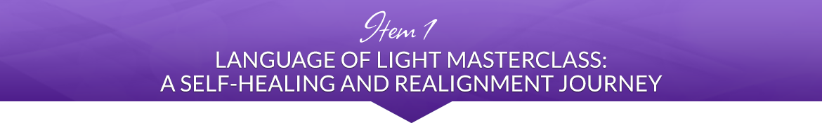 Item 1: Language of Light Masterclass: A Self-Healing and Realignment Journey