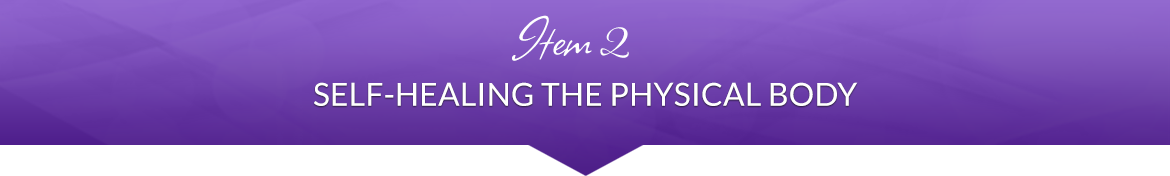 Item 2: Self-Healing the Physical Body
