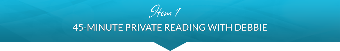 Item 1: 45-Minute Private Reading with Debbie
