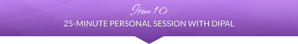 Item 10: 25-Minute Personal Session with Dipal