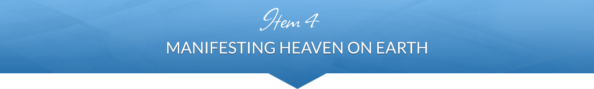 Item 4: Manifesting Heaven on Earth