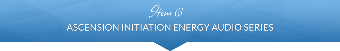 Item 6: Ascension Initiation Energy Series